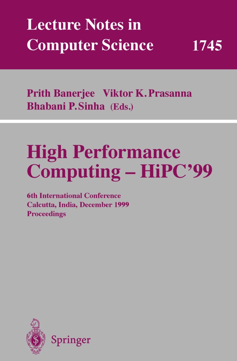 Titlebook: High Performance Computing - HiPC‘99; 6th International Co Prith Banerjee,Viktor K. Prasanna,Bhabani P. Sinha Conference proceedings 1999 S Titlebook: High Performance Computing - HiPC‘99; 6th International Co Prith Banerjee,Viktor K. Prasanna,Bhabani P. Sinha Conference proceedings 1999 S