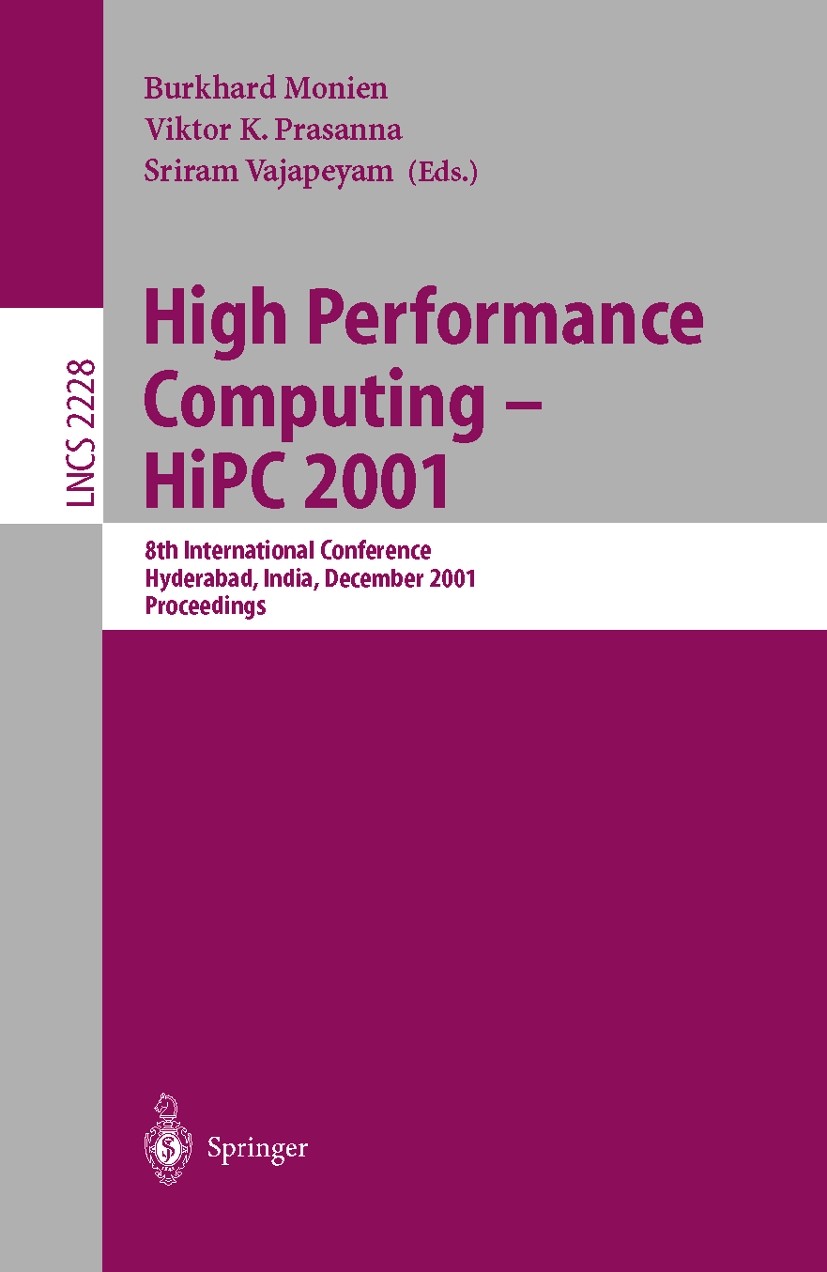 Titlebook: High Performance Computing - HiPC 2001; 8th International Co Burkhard Monien,Viktor K. Prasanna,Sriram Vajapeya Conference proceedings 2001 Titlebook: High Performance Computing - HiPC 2001; 8th International Co Burkhard Monien,Viktor K. Prasanna,Sriram Vajapeya Conference proceedings 2001