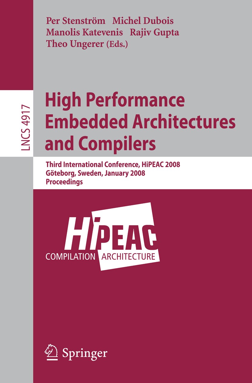Titlebook: High Performance Embedded Architectures and Compilers; Third International Per Stenström,Michel Dubois,Theo Ungerer Conference proceedings Titlebook: High Performance Embedded Architectures and Compilers; Third International Per Stenström,Michel Dubois,Theo Ungerer Conference proceedings