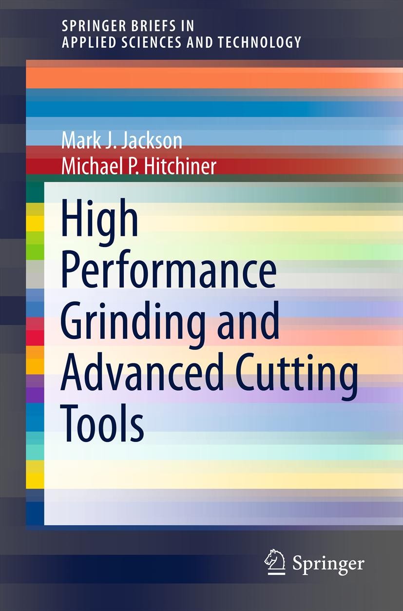 Titlebook: High Performance Grinding and Advanced Cutting Tools; Mark J. Jackson,Michael P. Hitchiner Book 2013 Springer Science+Business Media New Y Titlebook: High Performance Grinding and Advanced Cutting Tools; Mark J. Jackson,Michael P. Hitchiner Book 2013 Springer Science+Business Media New Y