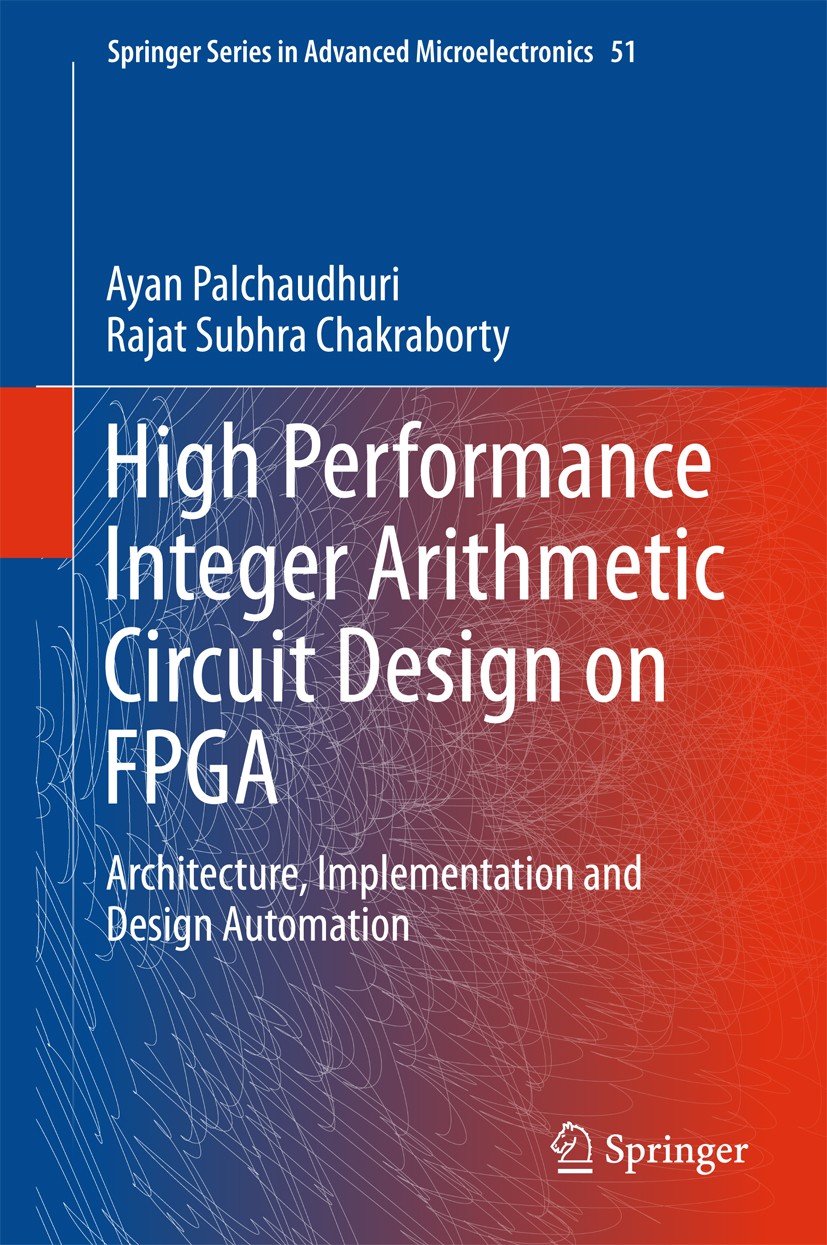 Titlebook: High Performance Integer Arithmetic Circuit Design on FPGA; Architecture, Implem Ayan Palchaudhuri,Rajat Subhra Chakraborty Book 2016 Sprin Titlebook: High Performance Integer Arithmetic Circuit Design on FPGA; Architecture, Implem Ayan Palchaudhuri,Rajat Subhra Chakraborty Book 2016 Sprin