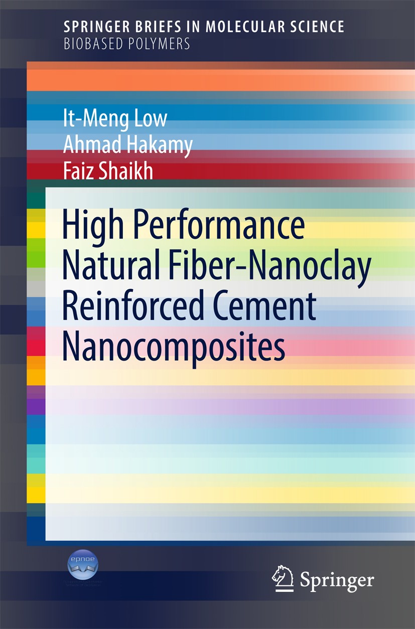 Titlebook: High Performance Natural Fiber-Nanoclay Reinforced Cement Nanocomposites; It-Meng Low,Ahmad Hakamy,Faiz Shaikh Book 2017 The Author(s) 201 Titlebook: High Performance Natural Fiber-Nanoclay Reinforced Cement Nanocomposites; It-Meng Low,Ahmad Hakamy,Faiz Shaikh Book 2017 The Author(s) 201