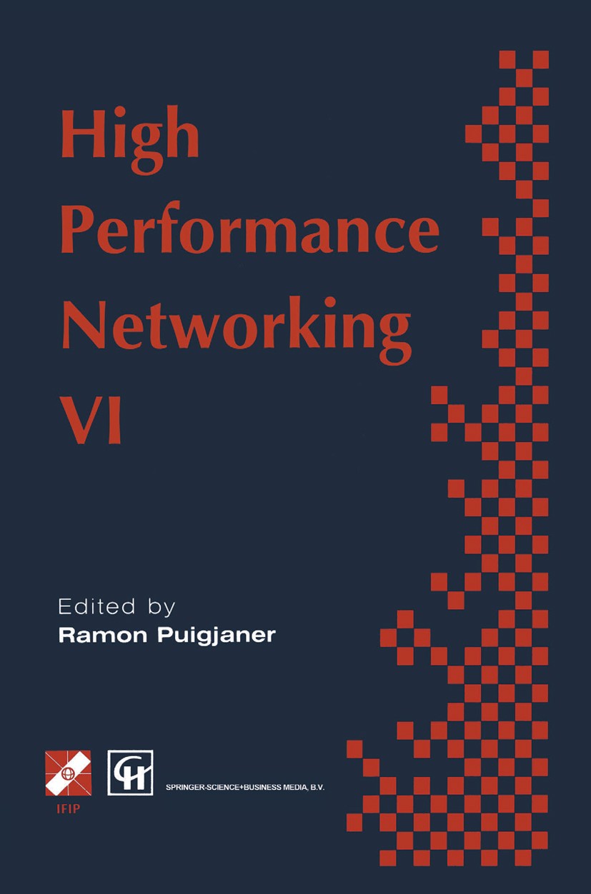 Titlebook: High Performance Networking; IFIP sixth internati Ramon Puigjaner Book 1995 IFIP International Federation for Information Processing 1995 A Titlebook: High Performance Networking; IFIP sixth internati Ramon Puigjaner Book 1995 IFIP International Federation for Information Processing 1995 A