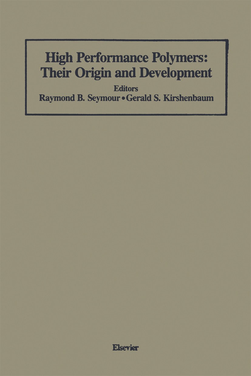 Titlebook: High Performance Polymers: Their Origin and Development; Proceedings of the S Raymond B. Seymour,Gerald S. Kirshenbaum Conference proceedin Titlebook: High Performance Polymers: Their Origin and Development; Proceedings of the S Raymond B. Seymour,Gerald S. Kirshenbaum Conference proceedin