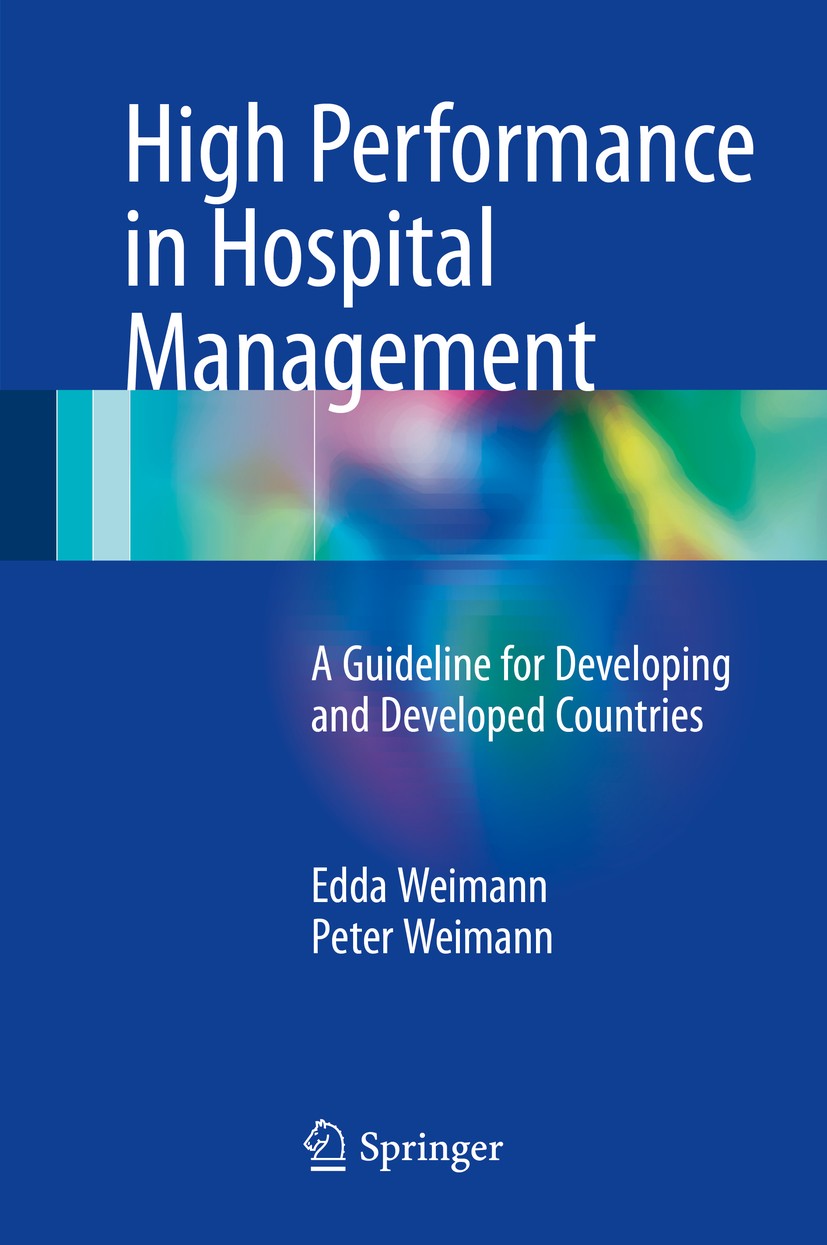 Titlebook: High Performance in Hospital Management; A Guideline for Deve Edda Weimann,Peter Weimann Book 2017 Springer-Verlag GmbH Germany, part of Sp Titlebook: High Performance in Hospital Management; A Guideline for Deve Edda Weimann,Peter Weimann Book 2017 Springer-Verlag GmbH Germany, part of Sp