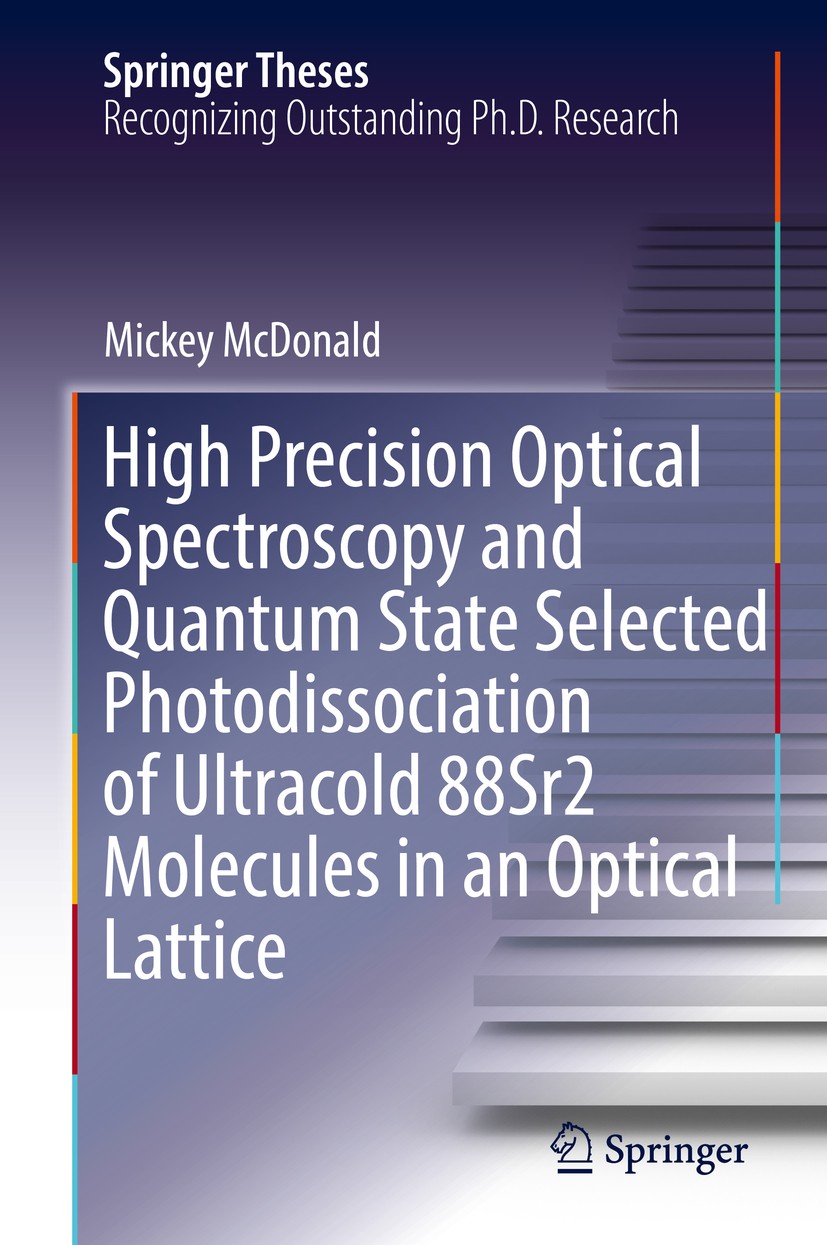 Titlebook: High Precision Optical Spectroscopy and Quantum State Selected Photodissociation of Ultracold 88Sr2 ; Mickey McDonald Book 2018 Springer I Titlebook: High Precision Optical Spectroscopy and Quantum State Selected Photodissociation of Ultracold 88Sr2 ; Mickey McDonald Book 2018 Springer I