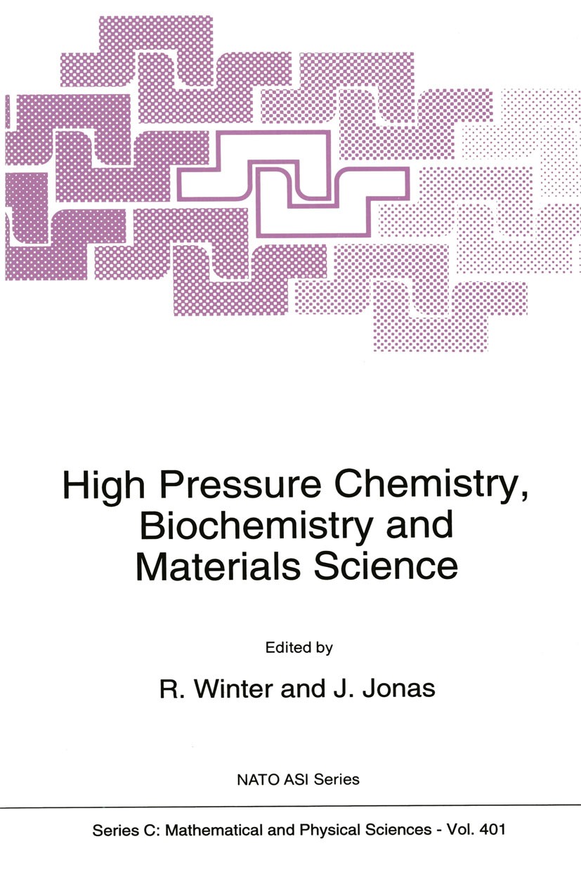Titlebook: High Pressure Chemistry, Biochemistry and Materials Science; R. Winter,J. Jonas Book 1993 Springer Science+Business Media Dordrecht 1993 D Titlebook: High Pressure Chemistry, Biochemistry and Materials Science; R. Winter,J. Jonas Book 1993 Springer Science+Business Media Dordrecht 1993 D