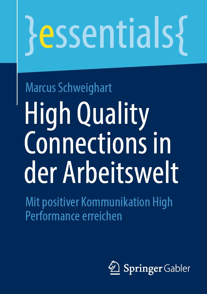 Titlebook: High Quality Connections in der Arbeitswelt; Mit positiver Kommun Marcus Schweighart Book 2023 Der/die Herausgeber bzw. der/die Autor(en), Titlebook: High Quality Connections in der Arbeitswelt; Mit positiver Kommun Marcus Schweighart Book 2023 Der/die Herausgeber bzw. der/die Autor(en),
