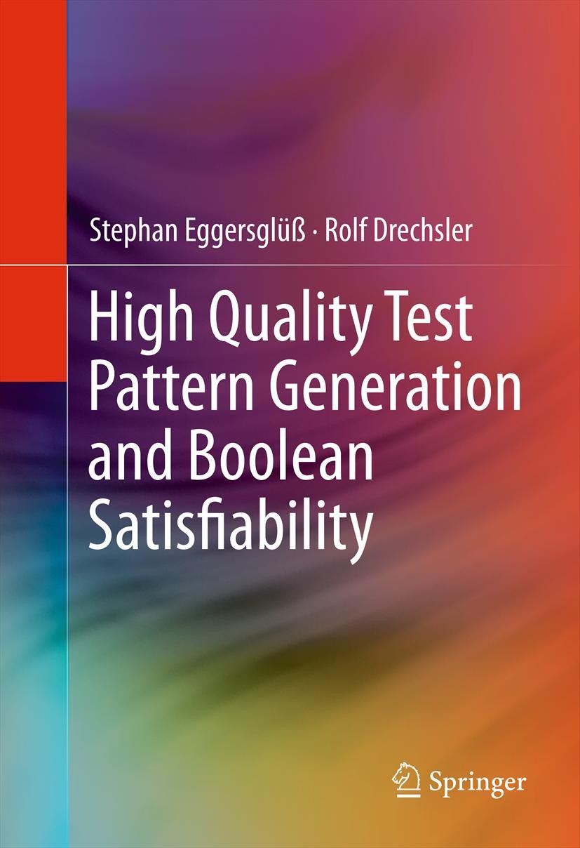 Titlebook: High Quality Test Pattern Generation and Boolean Satisfiability; Stephan Eggersglüß,Rolf Drechsler Book 2012 Springer Science+Business Med Titlebook: High Quality Test Pattern Generation and Boolean Satisfiability; Stephan Eggersglüß,Rolf Drechsler Book 2012 Springer Science+Business Med