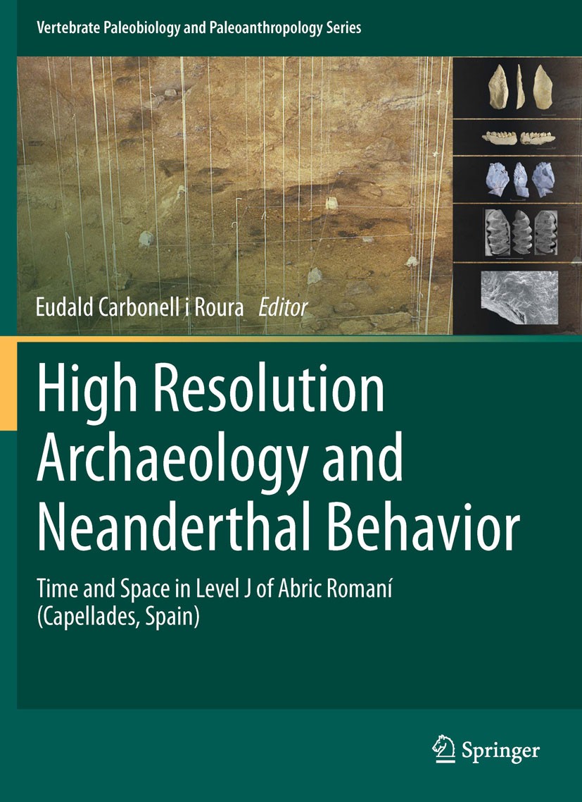 Titlebook: High Resolution Archaeology and Neanderthal Behavior; Time and Space in Le Eudald Carbonell i Roura Book 2012 Springer Science+Business Med Titlebook: High Resolution Archaeology and Neanderthal Behavior; Time and Space in Le Eudald Carbonell i Roura Book 2012 Springer Science+Business Med