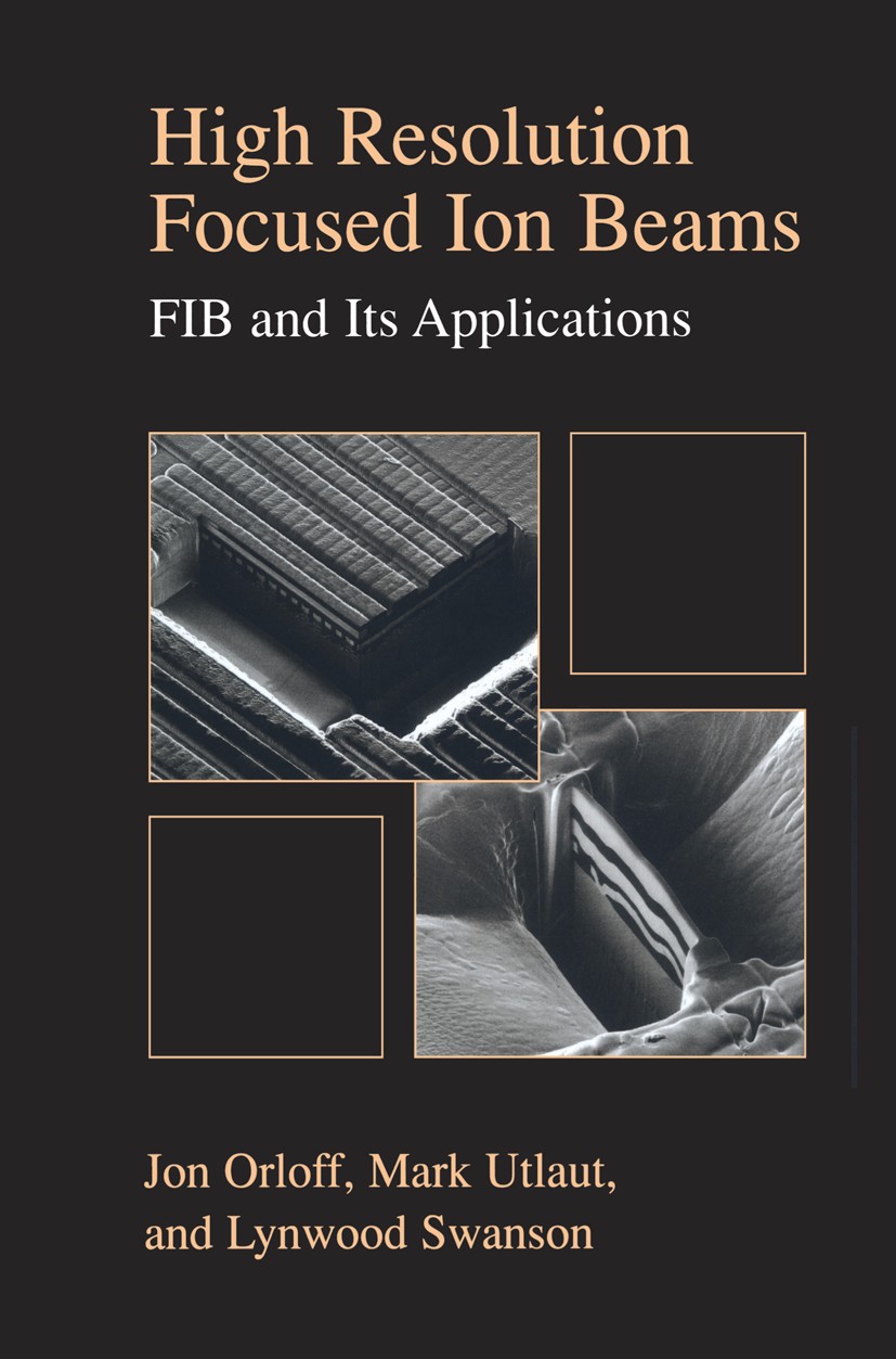 Titlebook: High Resolution Focused Ion Beams: FIB and its Applications; The Physics of Liqui Jon Orloff,Mark Utlaut,Lynwood Swanson Book 2003 Springer Titlebook: High Resolution Focused Ion Beams: FIB and its Applications; The Physics of Liqui Jon Orloff,Mark Utlaut,Lynwood Swanson Book 2003 Springer