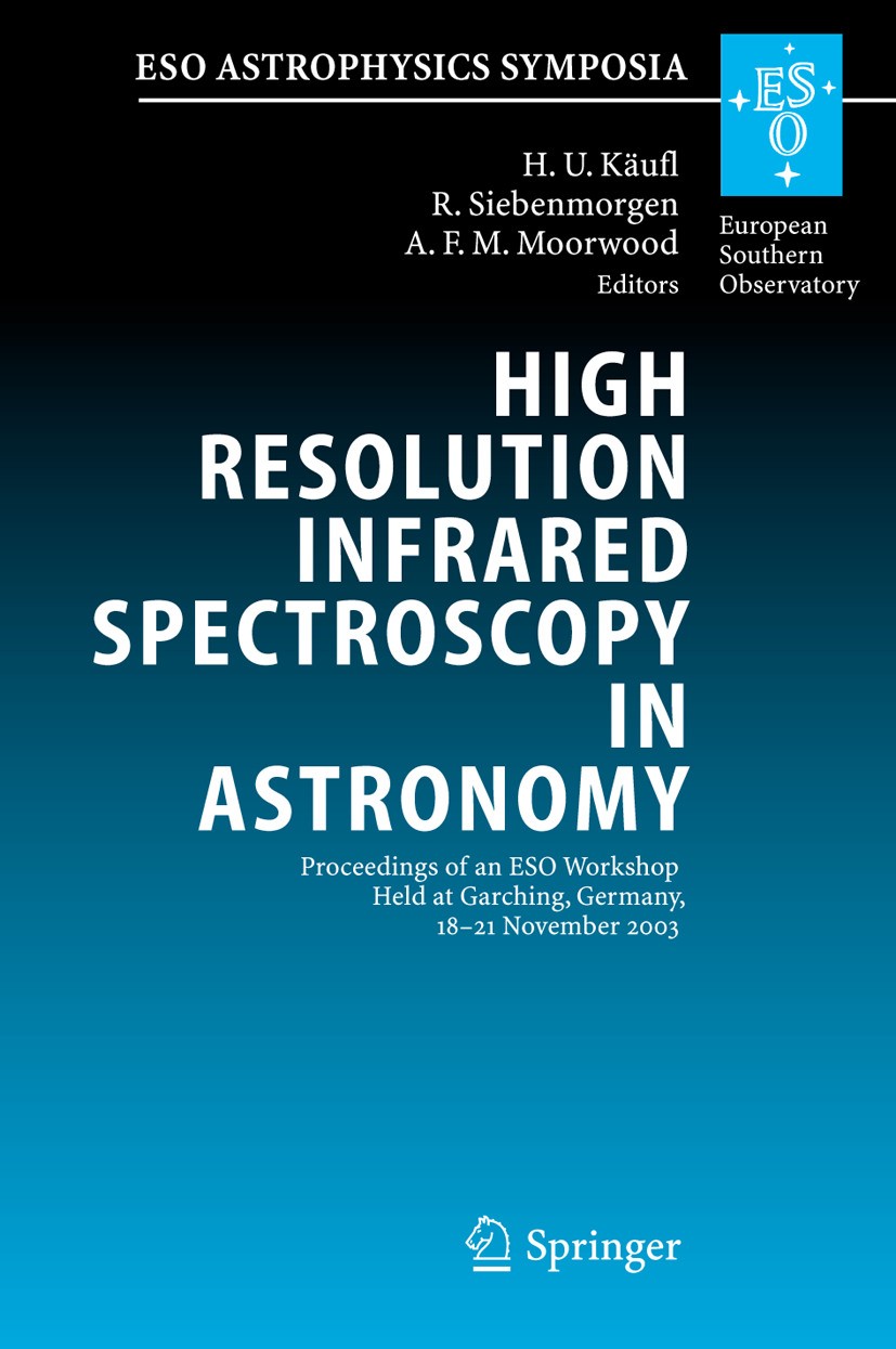 Titlebook: High Resolution Infrared Spectroscopy in Astronomy; Proceedings of an ES Hans Ulrich Käufl,Ralf Siebenmorgen,Alan F. M. Moo Conference proc Titlebook: High Resolution Infrared Spectroscopy in Astronomy; Proceedings of an ES Hans Ulrich Käufl,Ralf Siebenmorgen,Alan F. M. Moo Conference proc