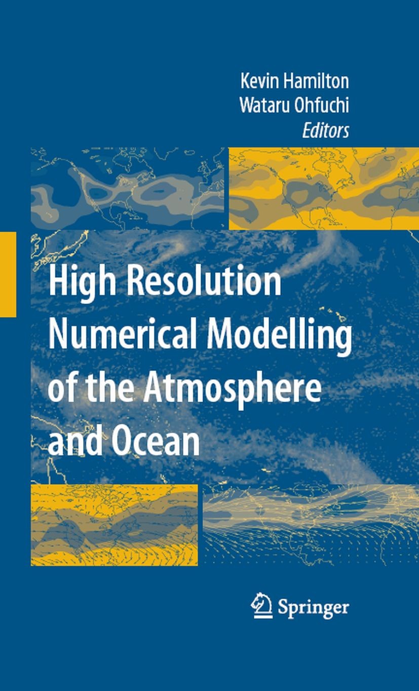 Titlebook: High Resolution Numerical Modelling of the Atmosphere and Ocean; Kevin Hamilton,Wataru Ohfuchi Book 2008 Springer-Verlag New York 2008 CCA Titlebook: High Resolution Numerical Modelling of the Atmosphere and Ocean; Kevin Hamilton,Wataru Ohfuchi Book 2008 Springer-Verlag New York 2008 CCA