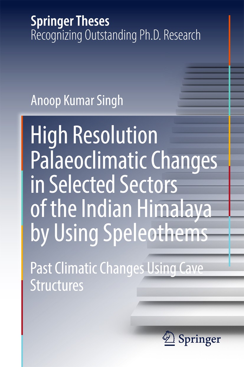 Titlebook: High Resolution Palaeoclimatic Changes in Selected Sectors of the Indian Himalaya by Using Speleothe; Past Climatic Change Anoop Kumar Sing Titlebook: High Resolution Palaeoclimatic Changes in Selected Sectors of the Indian Himalaya by Using Speleothe; Past Climatic Change Anoop Kumar Sing