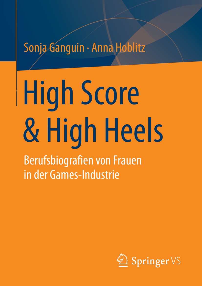 Titlebook: High Score & High Heels; Berufsbiografien von Sonja Ganguin,Anna Hoblitz Book 2014 Springer Fachmedien Wiesbaden 2014 Computerspielindustri Titlebook: High Score & High Heels; Berufsbiografien von Sonja Ganguin,Anna Hoblitz Book 2014 Springer Fachmedien Wiesbaden 2014 Computerspielindustri