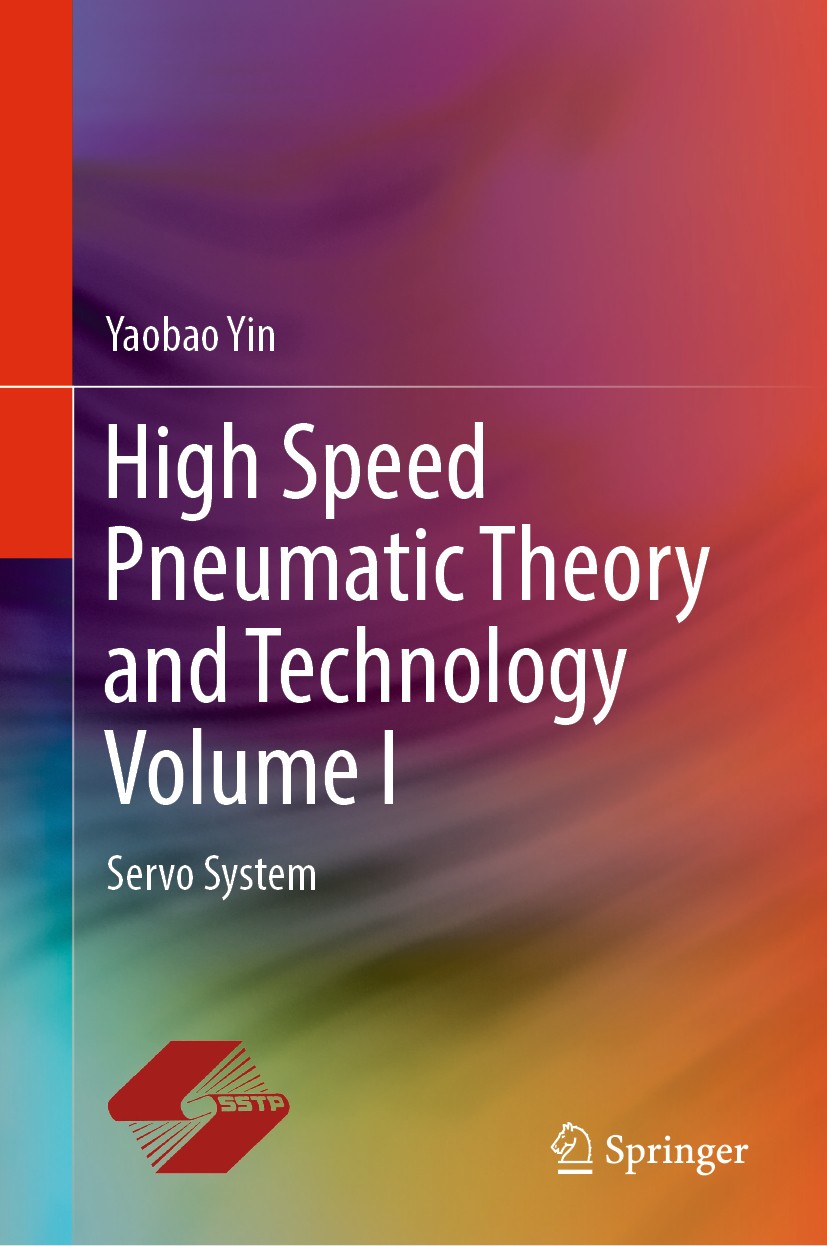 Titlebook: High Speed Pneumatic Theory and Technology Volume I; Servo System Yaobao Yin Book 2019 Springer Nature Singapore Pte Ltd. and Shanghai Scie Titlebook: High Speed Pneumatic Theory and Technology Volume I; Servo System Yaobao Yin Book 2019 Springer Nature Singapore Pte Ltd. and Shanghai Scie