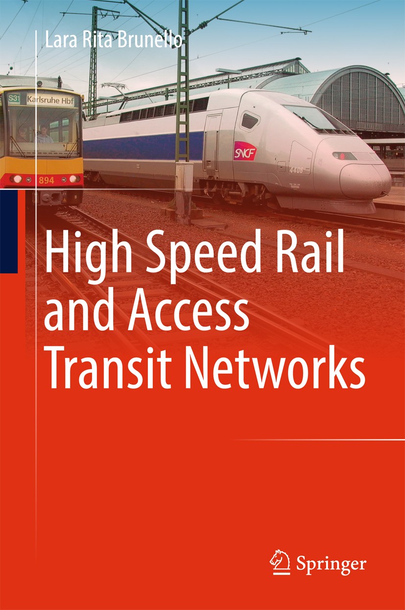 Titlebook: High Speed Rail and Access Transit Networks; Lara Rita Brunello Book 2018 Springer International Publishing AG 2018 green transport strate Titlebook: High Speed Rail and Access Transit Networks; Lara Rita Brunello Book 2018 Springer International Publishing AG 2018 green transport strate