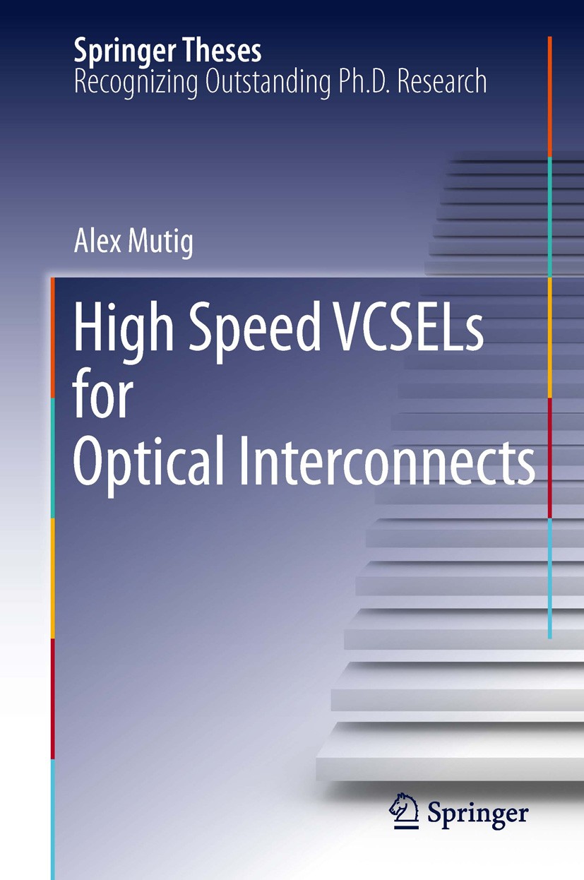 Titlebook: High Speed VCSELs for Optical Interconnects; Alex Mutig Book 2011 Springer-Verlag Berlin Heidelberg 2011 VCSEL Design.VCSEL Growth.VCSELs. Titlebook: High Speed VCSELs for Optical Interconnects; Alex Mutig Book 2011 Springer-Verlag Berlin Heidelberg 2011 VCSEL Design.VCSEL Growth.VCSELs.