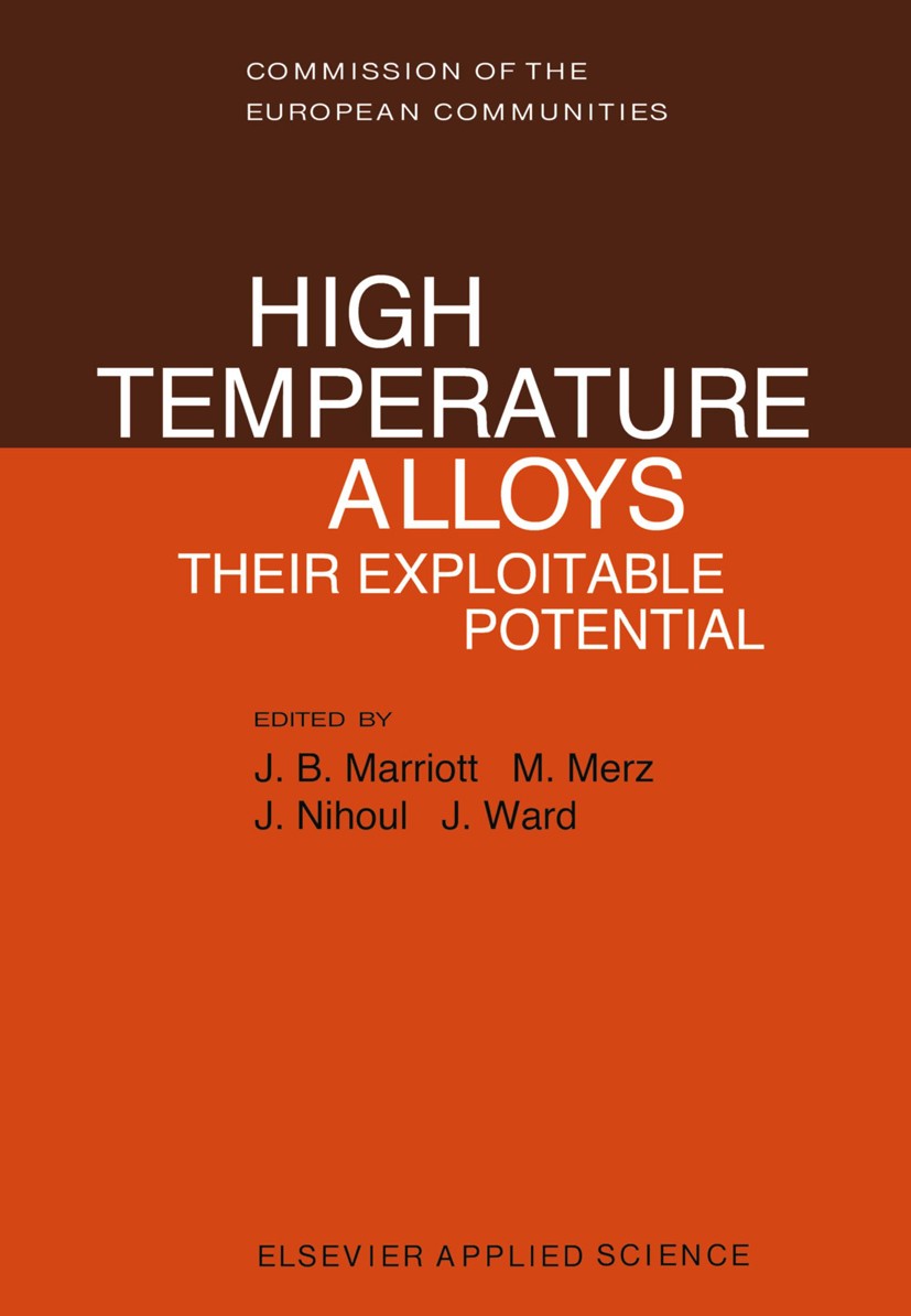 Titlebook: High Temperature Alloys; Their Exploitable Po J. B. Marriott,M. Merz,J. Ward Book 1987 ECSC, EEC, EAEC, Brussels and Luxembourg 1987 corros Titlebook: High Temperature Alloys; Their Exploitable Po J. B. Marriott,M. Merz,J. Ward Book 1987 ECSC, EEC, EAEC, Brussels and Luxembourg 1987 corros