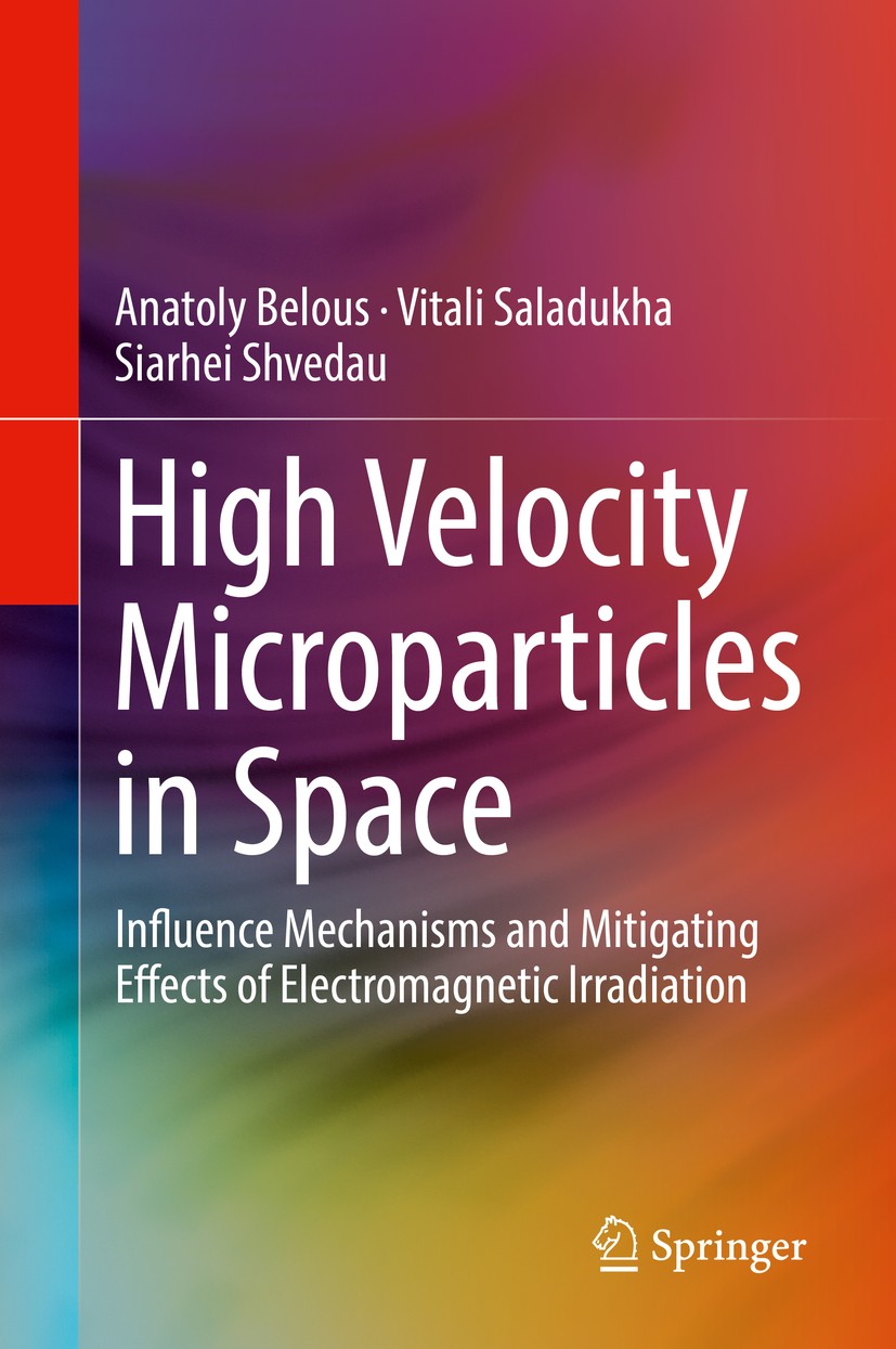 Titlebook: High Velocity Microparticles in Space; Influence Mechanisms Anatoly Belous,Vitali Saladukha,Siarhei Shvedau Book 2019 Springer Nature Switz Titlebook: High Velocity Microparticles in Space; Influence Mechanisms Anatoly Belous,Vitali Saladukha,Siarhei Shvedau Book 2019 Springer Nature Switz
