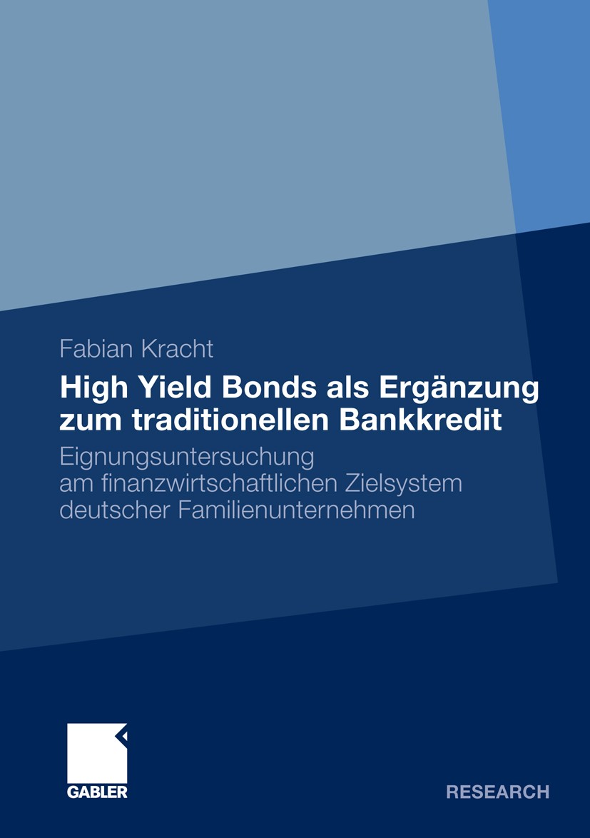 Titlebook: High Yield Bonds als Ergänzung zum traditionellen Bankkredit; Eignungsuntersuchung Fabian Kracht Book 2010 Gabler Verlag | Springer Fachmed Titlebook: High Yield Bonds als Ergänzung zum traditionellen Bankkredit; Eignungsuntersuchung Fabian Kracht Book 2010 Gabler Verlag | Springer Fachmed