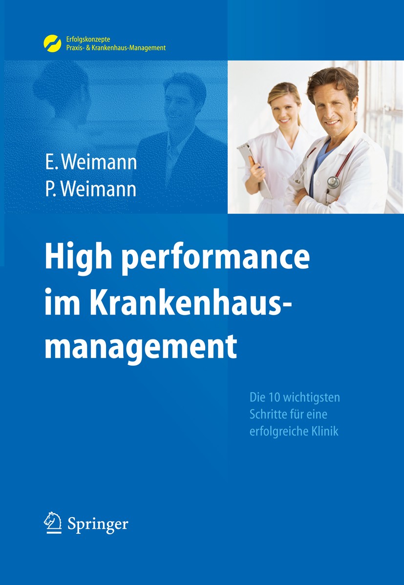 Titlebook: High performance im Krankenhausmanagement; Die 10 wichtigsten S Edda Weimann,Peter Weimann Book 20121st edition Springer-Verlag GmbH Berlin Titlebook: High performance im Krankenhausmanagement; Die 10 wichtigsten S Edda Weimann,Peter Weimann Book 20121st edition Springer-Verlag GmbH Berlin