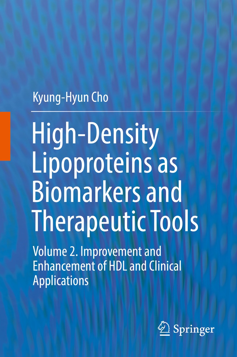 Titlebook: High-Density Lipoproteins as Biomarkers and Therapeutic Tools; Volume 2. Improvemen Kyung-Hyun Cho Book 2019 Springer Nature Singapore Pte Titlebook: High-Density Lipoproteins as Biomarkers and Therapeutic Tools; Volume 2. Improvemen Kyung-Hyun Cho Book 2019 Springer Nature Singapore Pte