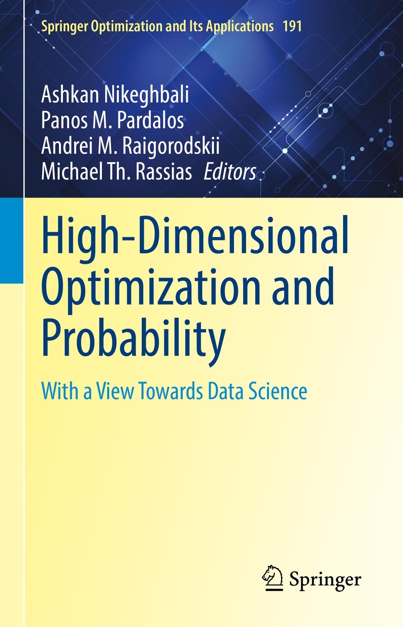 Titlebook: High-Dimensional Optimization and Probability; With a View Towards Ashkan Nikeghbali,Panos M. Pardalos,Michael Th. Ra Book 2022 The Editor Titlebook: High-Dimensional Optimization and Probability; With a View Towards Ashkan Nikeghbali,Panos M. Pardalos,Michael Th. Ra Book 2022 The Editor