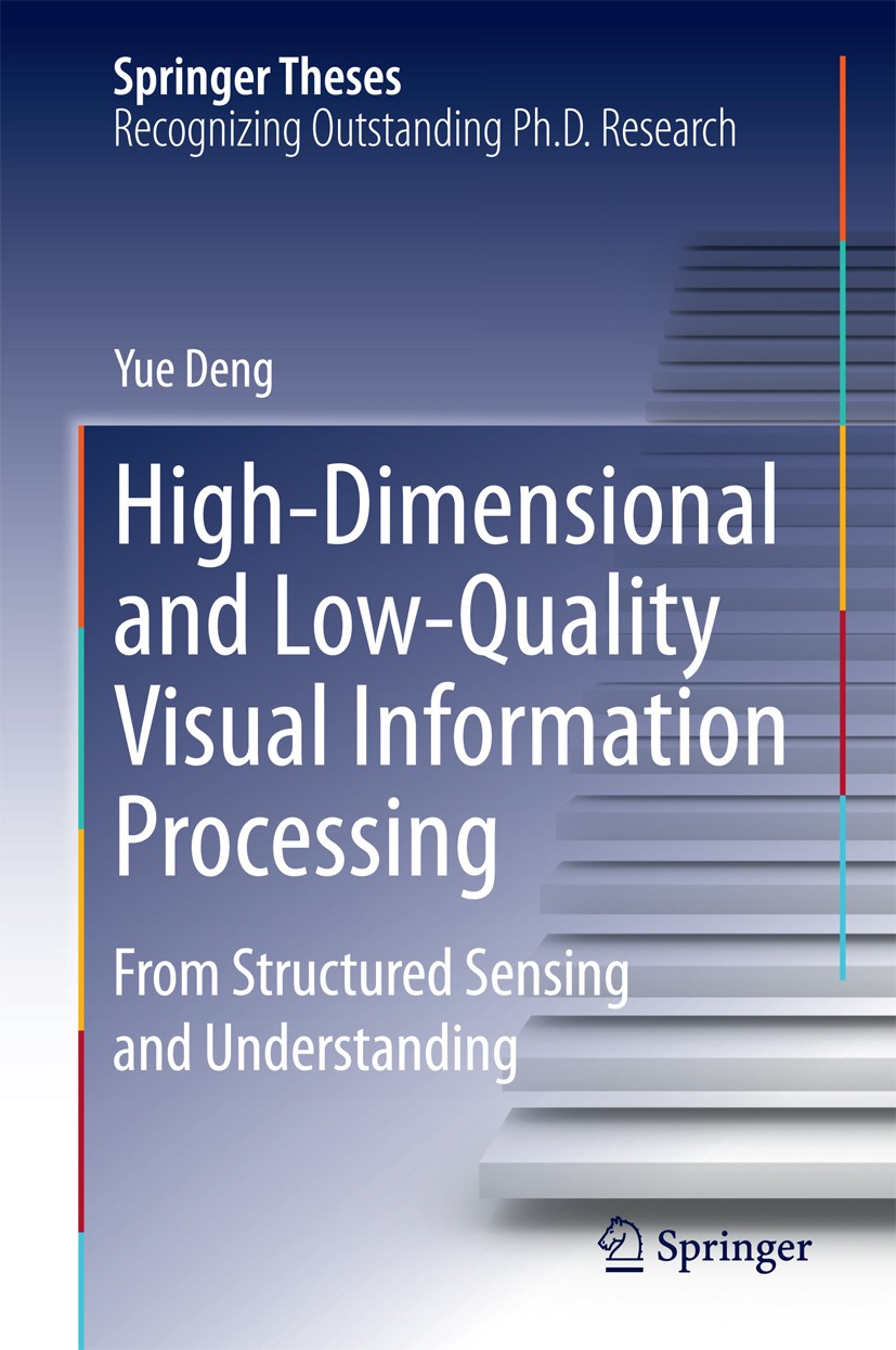 Titlebook: High-Dimensional and Low-Quality Visual Information Processing; From Structured Sens Yue Deng Book 2015 Springer-Verlag Berlin Heidelberg 2 Titlebook: High-Dimensional and Low-Quality Visual Information Processing; From Structured Sens Yue Deng Book 2015 Springer-Verlag Berlin Heidelberg 2