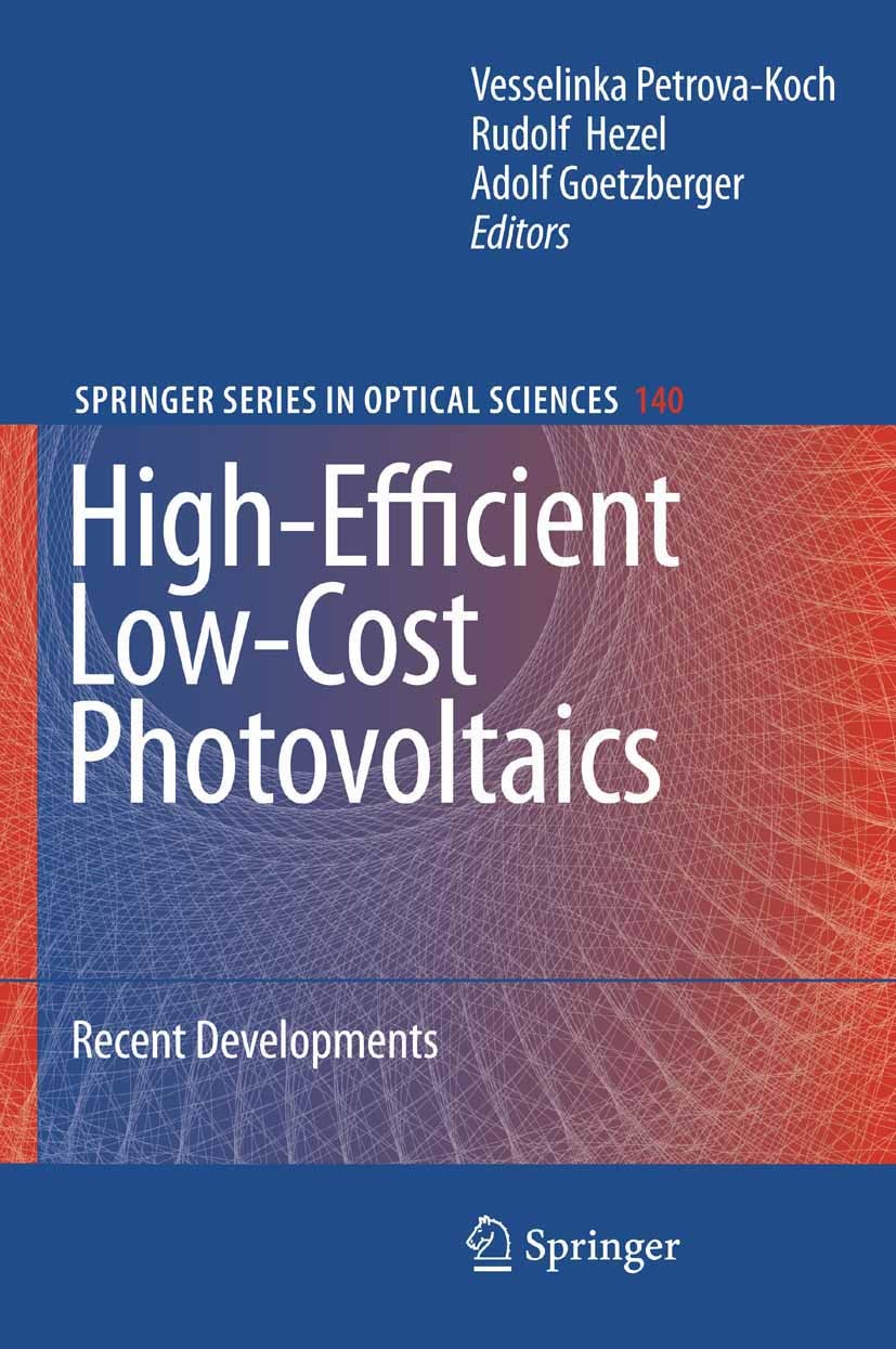 Titlebook: High-Efficient Low-Cost Photovoltaics; Recent Developments Vesselinka Petrova-Koch,Rudolf Hezel,Adolf Goetzbe Book 20091st edition Springer Titlebook: High-Efficient Low-Cost Photovoltaics; Recent Developments Vesselinka Petrova-Koch,Rudolf Hezel,Adolf Goetzbe Book 20091st edition Springer