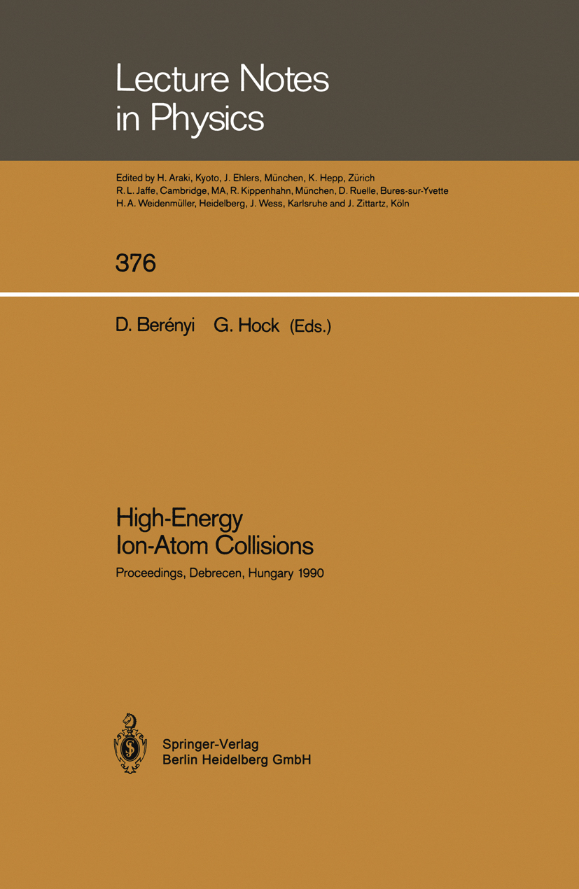 Titlebook: High-Energy Ion-Atom Collisions; Proceedings of the 4 D. Berényi,G. Hock Conference proceedings 1991 Springer-Verlag Berlin Heidelberg 1991 Titlebook: High-Energy Ion-Atom Collisions; Proceedings of the 4 D. Berényi,G. Hock Conference proceedings 1991 Springer-Verlag Berlin Heidelberg 1991