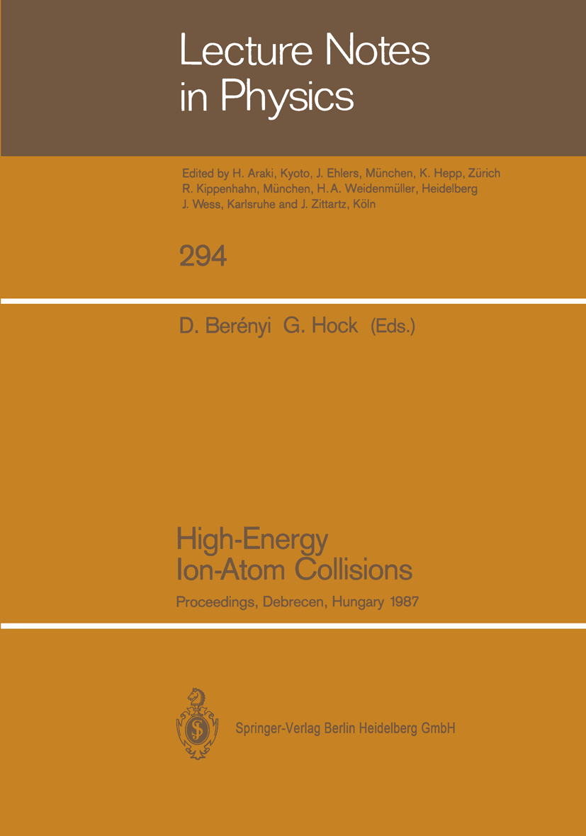 Titlebook: High-Energy Ion-Atom Collisions; Proceedings of the 3 D. Berényi,G. Hock Conference proceedings 1988 Springer-Verlag Berlin Heidelberg 1988 Titlebook: High-Energy Ion-Atom Collisions; Proceedings of the 3 D. Berényi,G. Hock Conference proceedings 1988 Springer-Verlag Berlin Heidelberg 1988