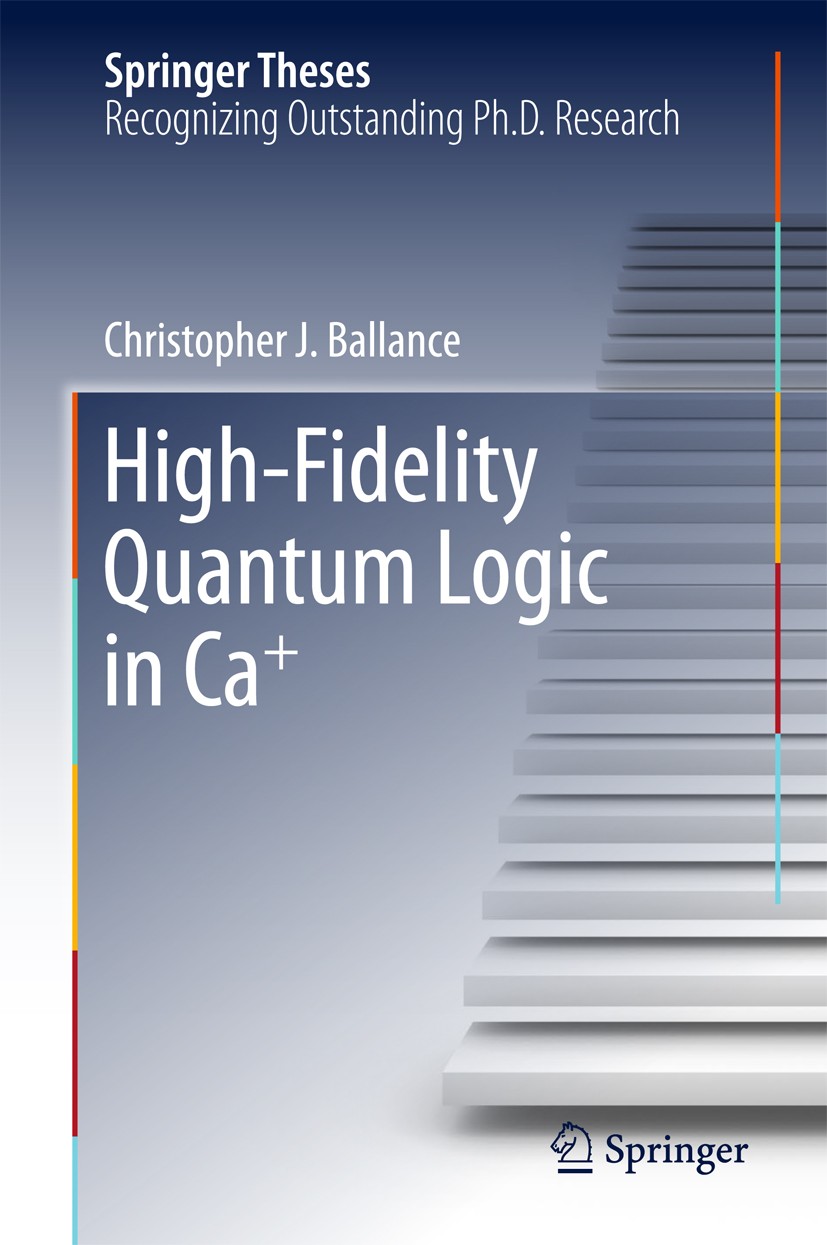 Titlebook: High-Fidelity Quantum Logic in Ca+; Christopher J. Ballance Book 2017 Springer International Publishing AG 2017 Trapped-Ion Quantum Comput Titlebook: High-Fidelity Quantum Logic in Ca+; Christopher J. Ballance Book 2017 Springer International Publishing AG 2017 Trapped-Ion Quantum Comput