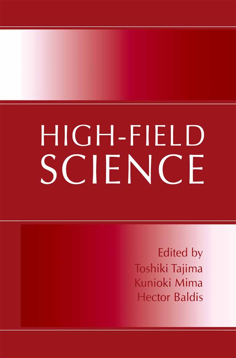 Titlebook: High-Field Science; Toshiki Tajima,Kunioki Mima,Hector Baldis Book 2000 Springer Science+Business Media New York 2000 Absorption.X-ray.ast Titlebook: High-Field Science; Toshiki Tajima,Kunioki Mima,Hector Baldis Book 2000 Springer Science+Business Media New York 2000 Absorption.X-ray.ast