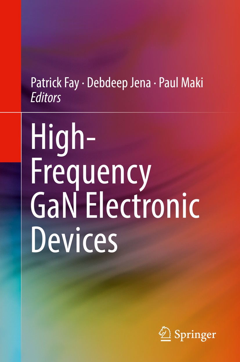Titlebook: High-Frequency GaN Electronic Devices; Patrick Fay,Debdeep Jena,Paul Maki Book 2020 Springer Nature Switzerland AG 2020 Gallium Nitride El Titlebook: High-Frequency GaN Electronic Devices; Patrick Fay,Debdeep Jena,Paul Maki Book 2020 Springer Nature Switzerland AG 2020 Gallium Nitride El