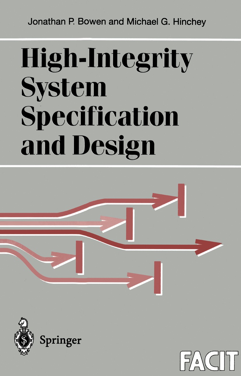 Titlebook: High-Integrity System Specification and Design; Jonathan P. Bowen,Michael G. Hinchey Book 1999 Springer-Verlag London 1999 communication.c Titlebook: High-Integrity System Specification and Design; Jonathan P. Bowen,Michael G. Hinchey Book 1999 Springer-Verlag London 1999 communication.c