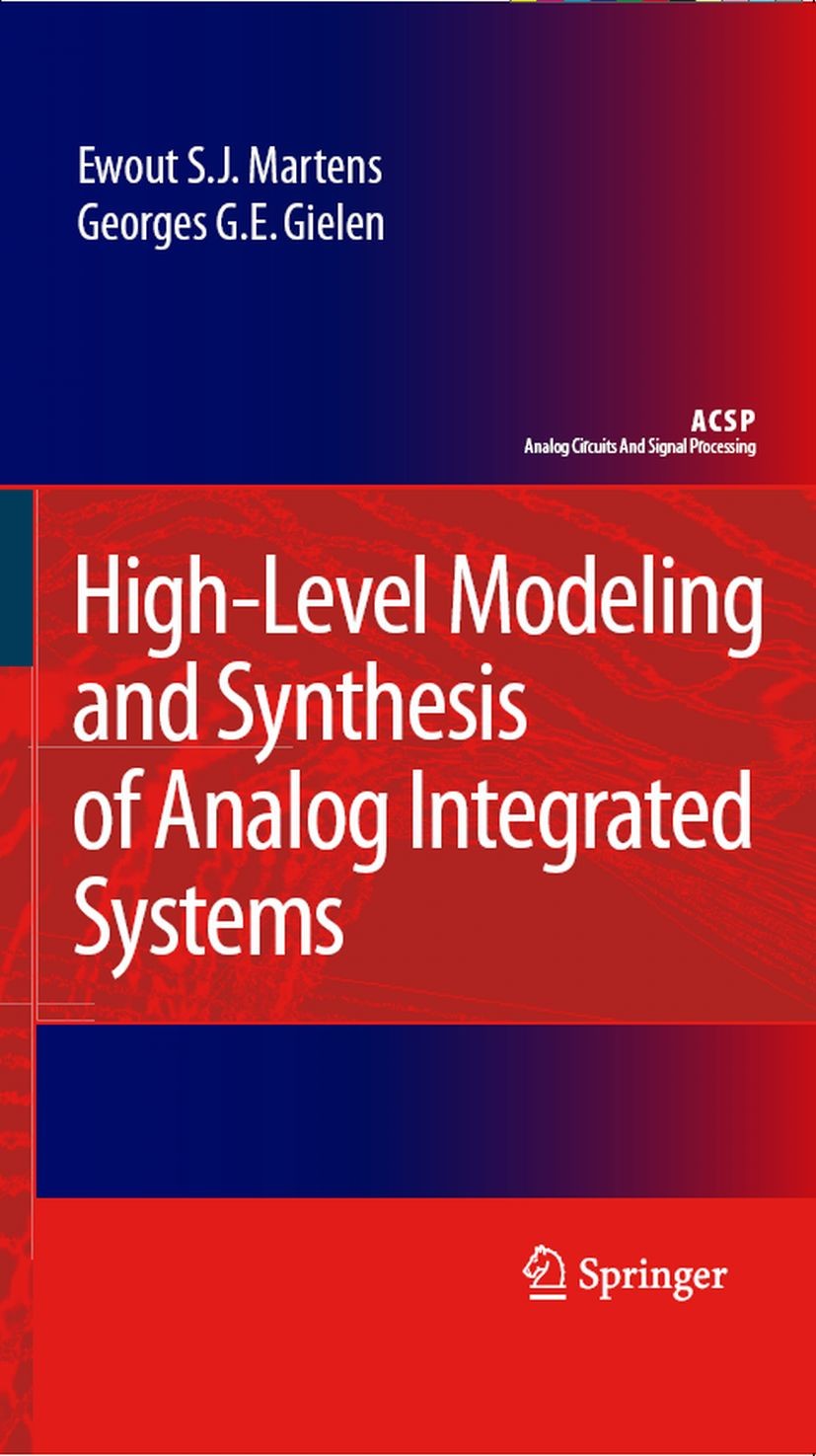 Titlebook: High-Level Modeling and Synthesis of Analog Integrated Systems; Ewout S. J. Martens,Georges G. E. Gielen Book 2008 Springer Science+Busine Titlebook: High-Level Modeling and Synthesis of Analog Integrated Systems; Ewout S. J. Martens,Georges G. E. Gielen Book 2008 Springer Science+Busine