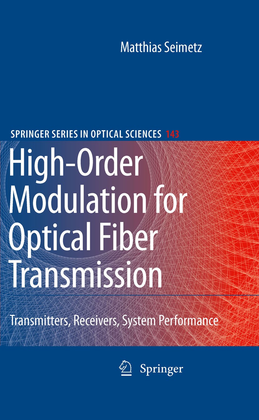 Titlebook: High-Order Modulation for Optical Fiber Transmission; Matthias Seimetz Book 2009 Springer-Verlag Berlin Heidelberg 2009 Direct and Coheren Titlebook: High-Order Modulation for Optical Fiber Transmission; Matthias Seimetz Book 2009 Springer-Verlag Berlin Heidelberg 2009 Direct and Coheren
