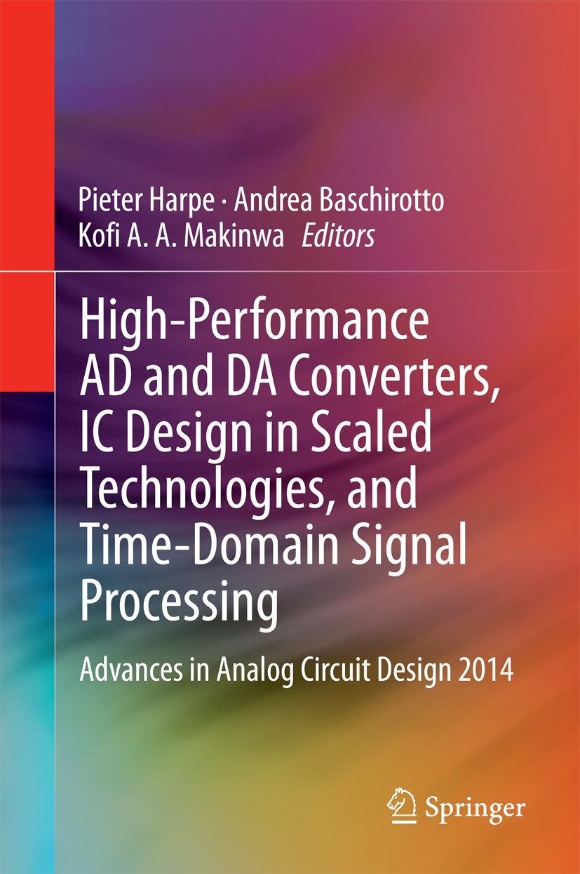Titlebook: High-Performance AD and DA Converters, IC Design in Scaled Technologies, and Time-Domain Signal Proc; Advances in Analog C Pieter Harpe,And Titlebook: High-Performance AD and DA Converters, IC Design in Scaled Technologies, and Time-Domain Signal Proc; Advances in Analog C Pieter Harpe,And