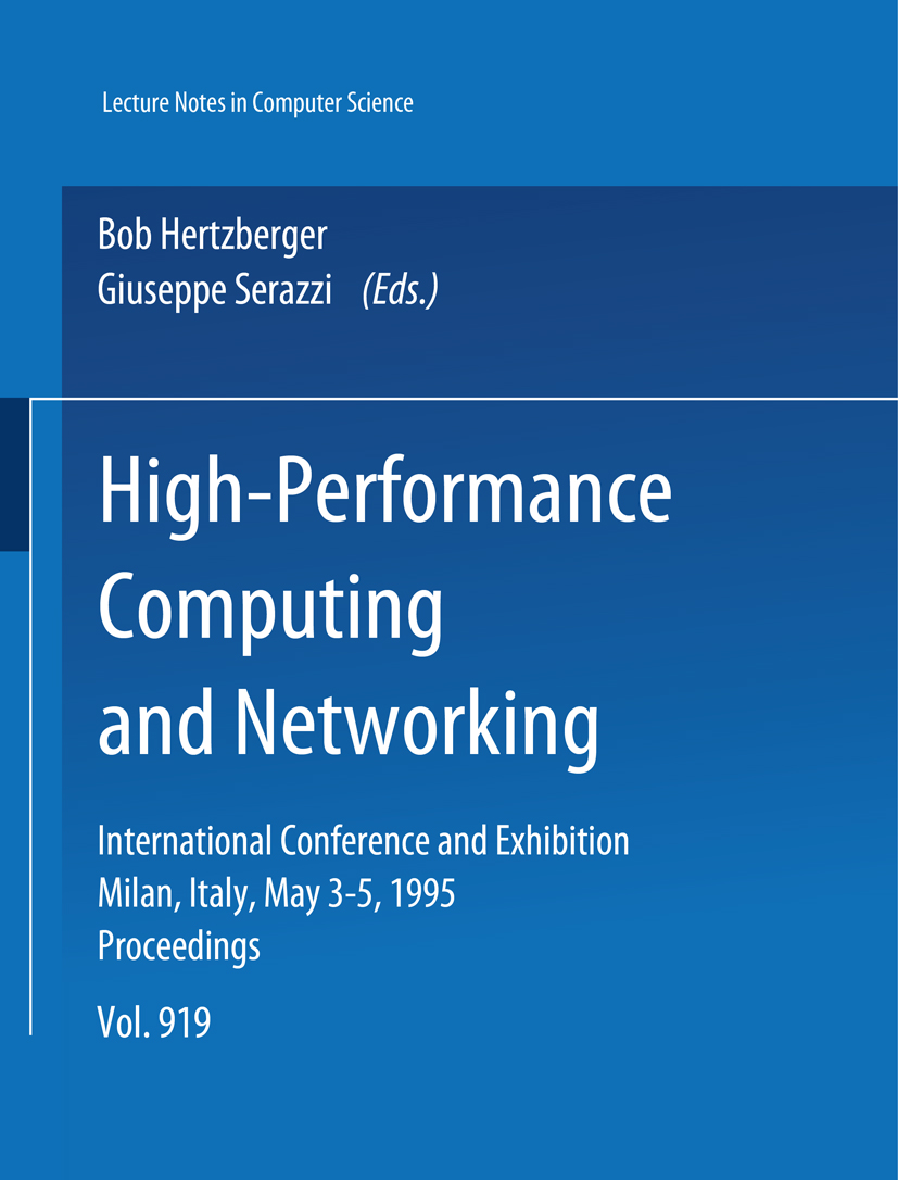 Titlebook: High-Performance Computing and Networking; International Confer Bob Hertzberger,Giuseppe Serazzi Conference proceedings 1995 Springer-Verla Titlebook: High-Performance Computing and Networking; International Confer Bob Hertzberger,Giuseppe Serazzi Conference proceedings 1995 Springer-Verla