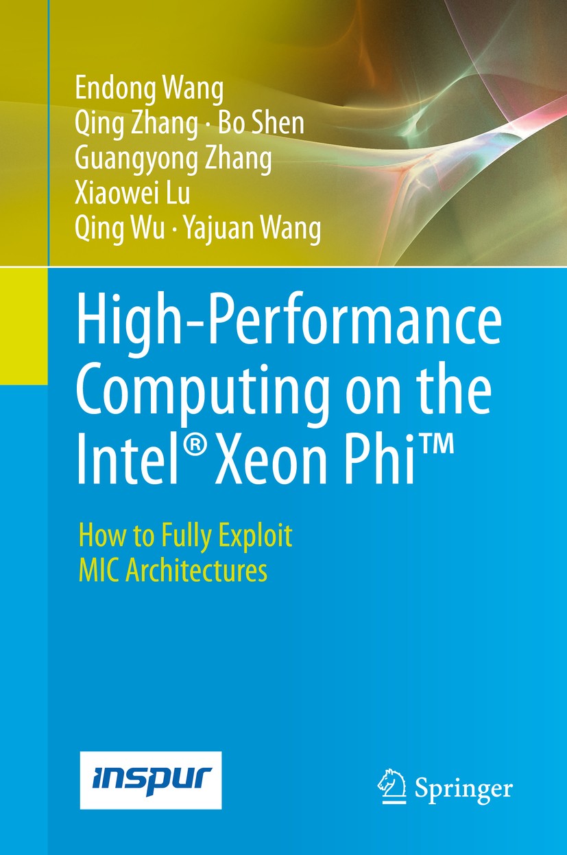 Titlebook: High-Performance Computing on the Intel® Xeon Phi™; How to Fully Exploit Endong Wang,Qing Zhang,Yajuan Wang Book 2014 Springer Internationa Titlebook: High-Performance Computing on the Intel® Xeon Phi™; How to Fully Exploit Endong Wang,Qing Zhang,Yajuan Wang Book 2014 Springer Internationa