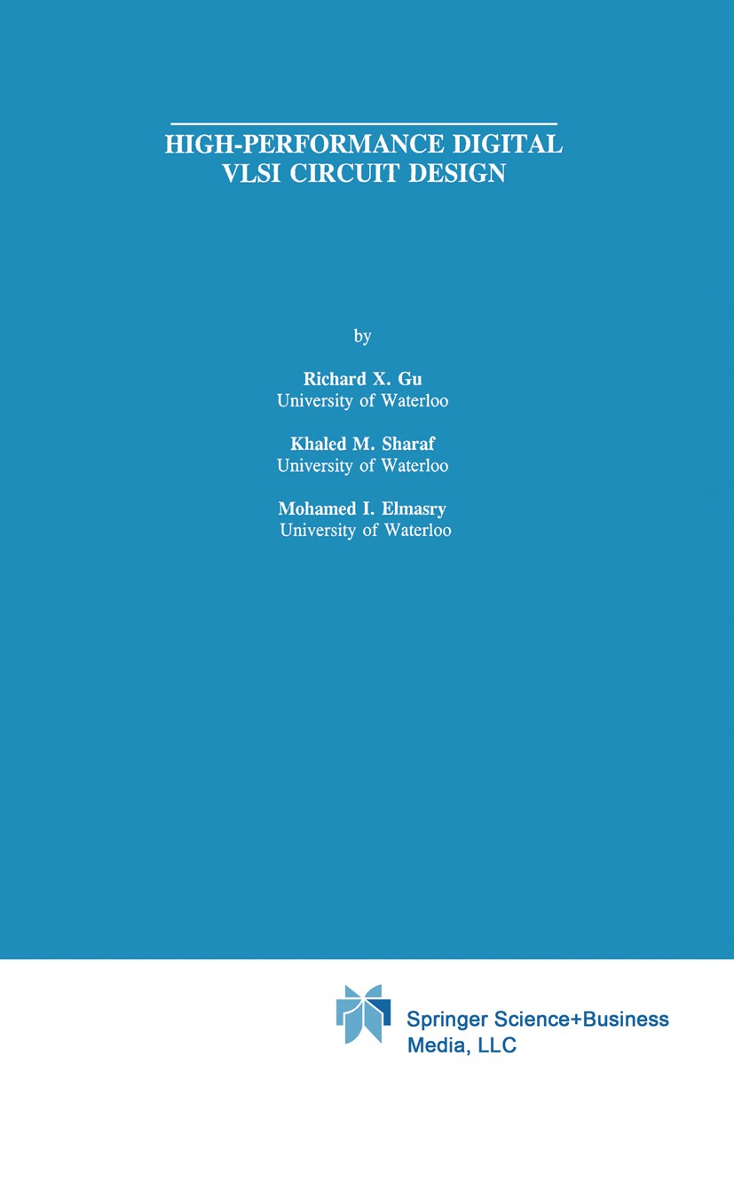 Titlebook: High-Performance Digital VLSI Circuit Design; Richard X. Gu,Khaled M. Sharaf,Mohamed I. Elmasry Book 1996 Springer Science+Business Media Titlebook: High-Performance Digital VLSI Circuit Design; Richard X. Gu,Khaled M. Sharaf,Mohamed I. Elmasry Book 1996 Springer Science+Business Media