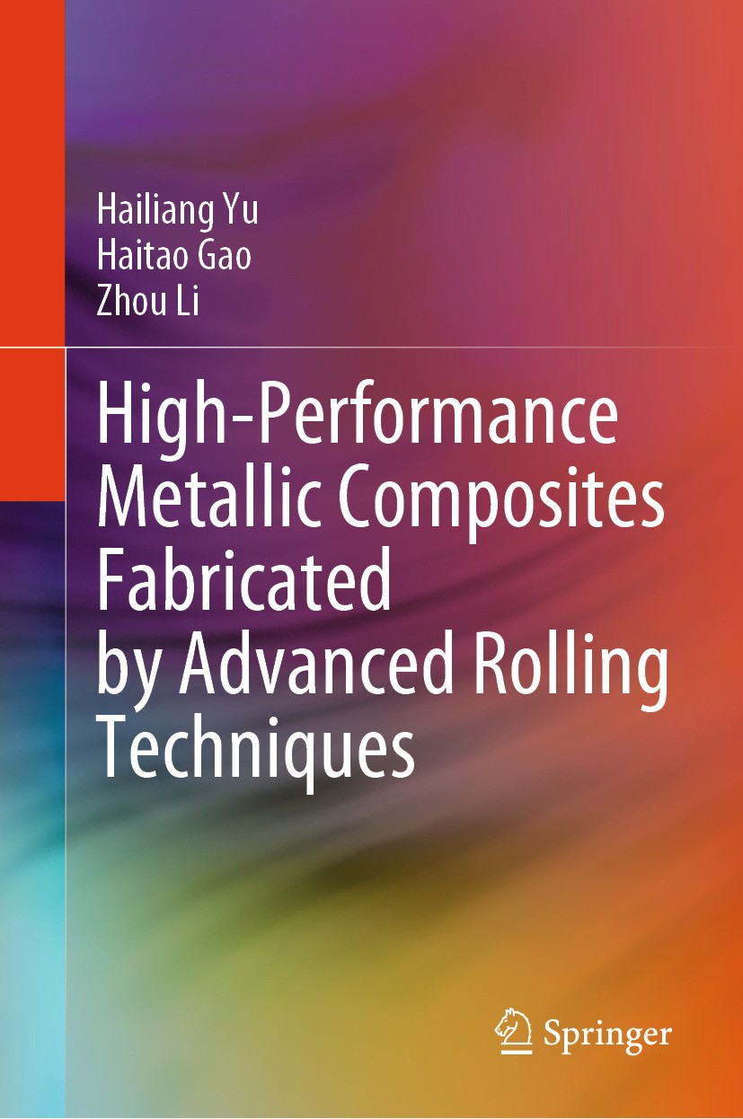 Titlebook: High-Performance Metallic Composites Fabricated by Advanced Rolling Techniques; Hailiang Yu,Haitao Gao,Zhou Li Book 2024 The Editor(s) (if Titlebook: High-Performance Metallic Composites Fabricated by Advanced Rolling Techniques; Hailiang Yu,Haitao Gao,Zhou Li Book 2024 The Editor(s) (if