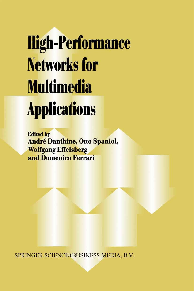 Titlebook: High-Performance Networks for Multimedia Applications; Andre Danthine,Otto Spaniol,Domenico Ferrari Book 1999 Springer Science+Business Me Titlebook: High-Performance Networks for Multimedia Applications; Andre Danthine,Otto Spaniol,Domenico Ferrari Book 1999 Springer Science+Business Me