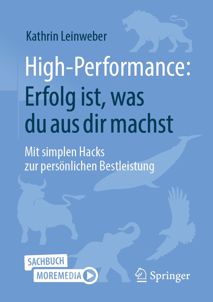 Titlebook: High-Performance: Erfolg ist, was du aus dir machst; Mit simplen Hacks zu Kathrin Leinweber Book 2023Latest edition Springer Fachmedien Wie Titlebook: High-Performance: Erfolg ist, was du aus dir machst; Mit simplen Hacks zu Kathrin Leinweber Book 2023Latest edition Springer Fachmedien Wie