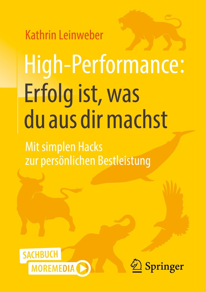 Titlebook: High-Performance: Erfolg ist, was du aus dir machst; Mit simplen Hacks zu Kathrin Leinweber Book 20211st edition Der/die Herausgeber bzw. d Titlebook: High-Performance: Erfolg ist, was du aus dir machst; Mit simplen Hacks zu Kathrin Leinweber Book 20211st edition Der/die Herausgeber bzw. d