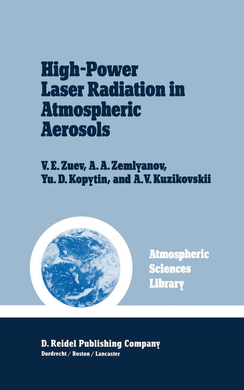 Titlebook: High-Power Laser Radiation in Atmospheric Aerosols; Nonlinear Optics of V. E. Zuev,A. A. Zemlyanov,A. V. Kuzikovskii Book 1985 D. Reidel P Titlebook: High-Power Laser Radiation in Atmospheric Aerosols; Nonlinear Optics of V. E. Zuev,A. A. Zemlyanov,A. V. Kuzikovskii Book 1985 D. Reidel P