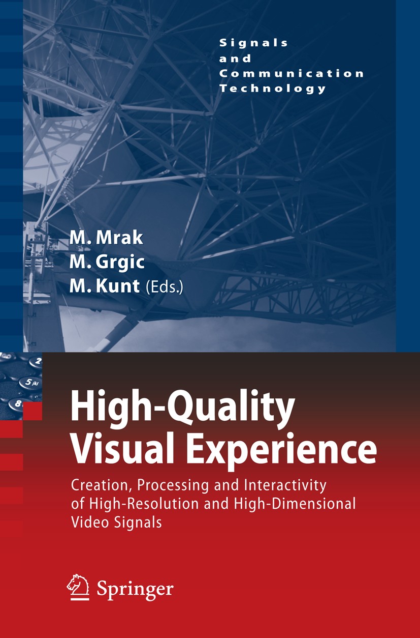 Titlebook: High-Quality Visual Experience; Creation, Processing Marta Mrak,Mislav Grgic,Murat Kunt Book 2010 The Editor(s) (if applicable) and The Aut Titlebook: High-Quality Visual Experience; Creation, Processing Marta Mrak,Mislav Grgic,Murat Kunt Book 2010 The Editor(s) (if applicable) and The Aut