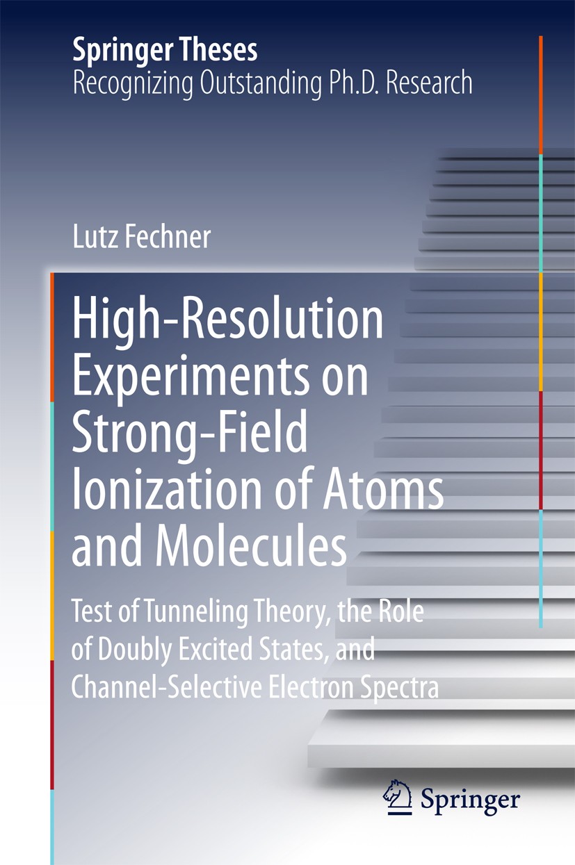 Titlebook: High-Resolution Experiments on Strong-Field Ionization of Atoms and Molecules; Test of Tunneling Th Lutz Fechner Book 2016 Springer Interna Titlebook: High-Resolution Experiments on Strong-Field Ionization of Atoms and Molecules; Test of Tunneling Th Lutz Fechner Book 2016 Springer Interna