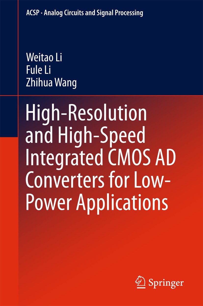 Titlebook: High-Resolution and High-Speed Integrated CMOS AD Converters for Low-Power Applications; Weitao Li,Fule Li,Zhihua Wang Book 2018 Springer Titlebook: High-Resolution and High-Speed Integrated CMOS AD Converters for Low-Power Applications; Weitao Li,Fule Li,Zhihua Wang Book 2018 Springer